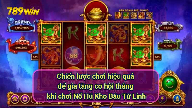 Nổ Hũ Kho Báu Tứ Linh: Bí quyết thắng cực khủng 6 chien-luoc-choi-hieu-qua-de-gia-tang-co-hoi-thang-khi-choi-no-hu-kho-bau-tu-linh