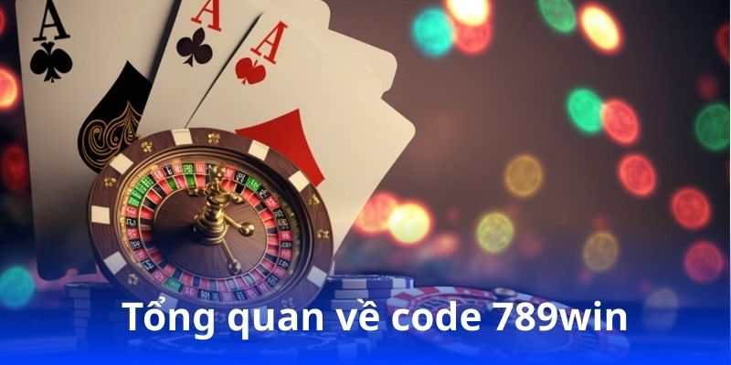 Nhận code 789win miễn phí – Cập nhật quà tặng hấp dẫn 3 Tổng quan về code 789win